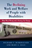 The declining work and welfare of people with disabilities what went wrong and a strategy for change /