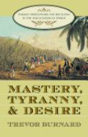 Mastery, tyranny, and desire : Thomas Thistlewood and his slaves in the Anglo-Jamaican world /