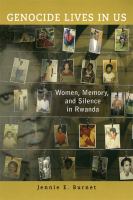 Genocide lives in us women, memory, and silence in Rwanda /