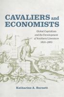 Cavaliers and Economists : Global Capitalism and the Development of Southern Literature, 1820-1860.