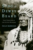 Song of Dewey Beard : Last Survivor of the Little Bighorn.