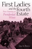 First ladies and the fourth estate : press framing of presidential wives /