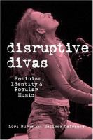 Disruptive divas : feminism, identity & popular music /
