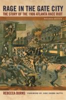 Rage in the Gate City the story of the 1906 Atlanta race riot /