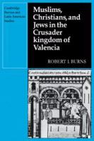 Muslims, Christians, and Jews in the crusader kingdom of Valencia : societies in symbiosis /