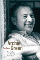 Archie Green : The Making of a Working-Class Hero.