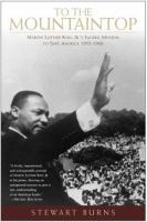 To the mountaintop : Martin Luther King, Jr.'s sacred mission to save America, 1955-1968 /