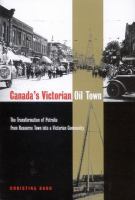 Canada's Victorian oil town the transformation of Petrolia from a resource town into a Victorian community /