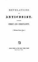 Revelations of Antichrist, concerning Christ and Christianity.
