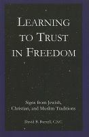 Learning to trust in freedom : signs from Jewish, Christian, and Muslim traditions /