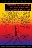 Domestic Violence and the Law in Colonial and Postcolonial Africa.
