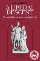 A liberal descent : Victorian historians and the English past /