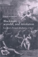 Blackmail, scandal and revolution : London's French libellistes, 1758-92 /