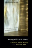 Telling the little secrets : American Jewish writing since the 1980s /