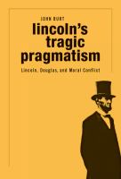 Lincoln's tragic pragmatism Lincoln, Douglas, and moral conflict /