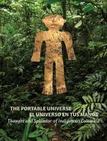 The portable universe = El universo en tus manos : thought and splendor of Indigenous Colombia /