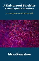 A Universe of Particles A Conversation with Rocky Kolb.