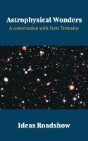 Astrophysical Wonders : A Conversation with Scott Tremaine.