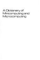 A dictionary of minicomputing and microcomputing /
