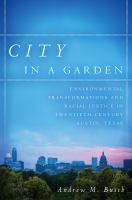 City in a garden : environmental transformations and racial justice in twentieth-century Austin, Texas /