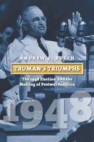 Truman's triumphs : the 1948 election and the making of postwar America /