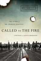 Called to the fire a witness for God in Mississippi : the story of Dr. Charles Johnson /