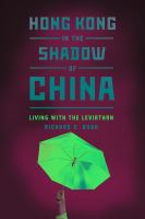 Hong Kong in the shadow of China living with the Leviathan /