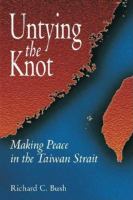 Untying the Knot : Making Peace in the Taiwan Strait.