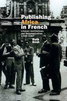 Publishing Africa in French literary institutions and decolonization 1945-1967 /