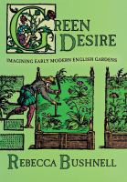 Green desire : imagining early modern English gardens /