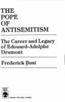 The pope of antisemitism : the career and legacy of Edouard-Adolphe Drumont /