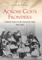 Across God's frontiers : Catholic sisters in the American West, 1850-1920 /
