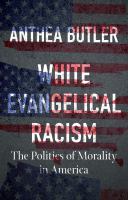 White evangelical racism : the politics of morality in America /