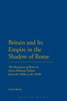 Britain and Its Empire in the Shadow of Rome : The Reception of Rome in Socio-Political Debate from the 1850s to The 1920s.