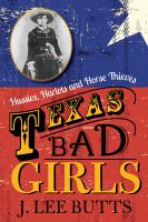 Texas bad girls hussies, harlots, and horse thieves /