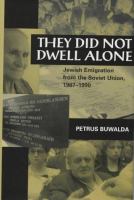 They did not dwell alone : Jewish emigration from the Soviet Union, 1967-1990 /