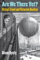 Are we there yet? : virtual travel and Victorian realism /