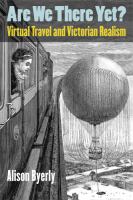 Are we there yet? : virtual travel and Victorian realism /