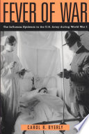 Fever of war the influenza epidemic in the U.S. Army during World War I /