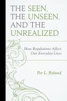 The seen, the unseen, and the unrealized how regulations affect our everyday lives /