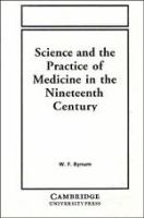Science and the practice of medicine in the nineteenth century /