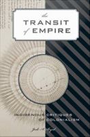 The transit of empire indigenous critiques of colonialism /