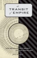 The transit of empire : indigenous critiques of colonialism /