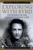 Exploring with Byrd episodes of an adventurous life /