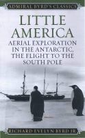 Little America aerial exploration in the Antarctic, the flight to the South Pole /