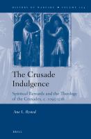 The Crusade Indulgence : Spiritual Rewards and the Theology of the Crusades, C. 1095-1216.