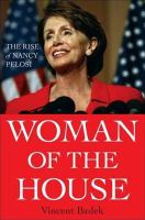 Woman of the house : the rise of Nancy Pelosi /