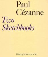 Paul Cézanne, two sketchbooks : the gift of Mr. and Mrs. Walter H. Annenberg to the Philadelphia Museum of Art /