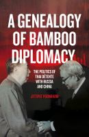 A genealogy of bamboo diplomacy the politics of Thai Détente with Russia and China /