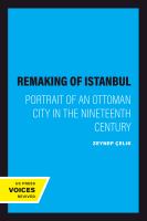 The Remaking of Istanbul Portrait of an Ottoman City in the Nineteenth Century.
